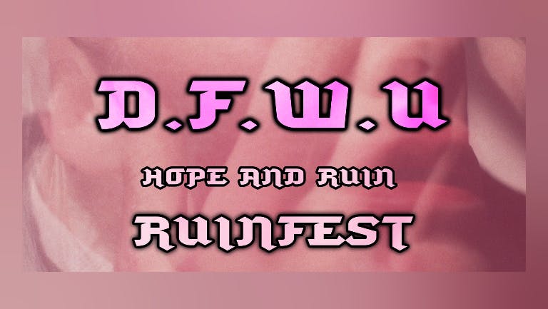 D.F.W.U X Ruinfest