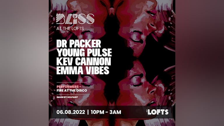 BLISS w/ DR PACKER, YOUNG PULSE - THE LOFTS - 06TH AUG 22