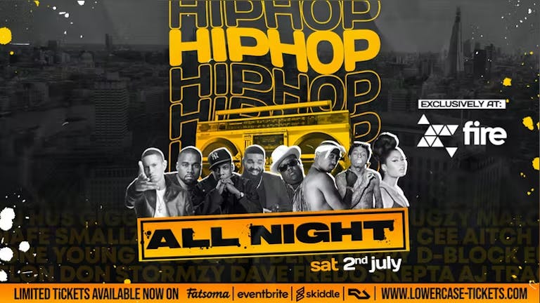  Hip Hop All Night @ Fire & Lightbox! 4 DJS + 2 ROOMS + HUGE OUTDOOR GARDEN