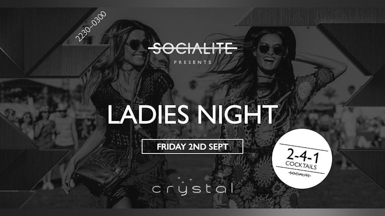 Socialite Fridays | Ladies Night  |  Crystal
