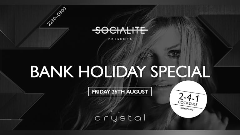 Socialite Fridays | Bank Holiday Weekend Special  |  Crystal