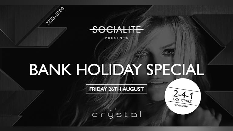 Socialite Fridays | Bank Holiday Weekend Special  |  Crystal