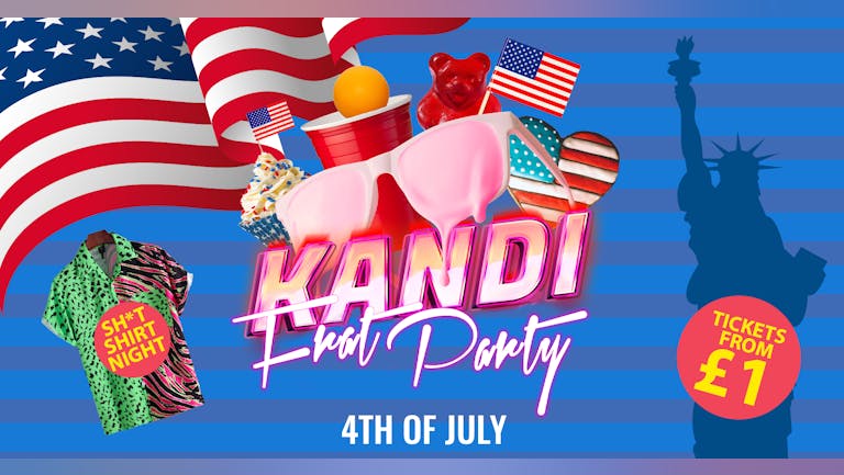 KANDI ISLAND | FRAT PARTY 4th OF JULY! | SH*T SHIRT NIGHT | TICKETS FROM £1 | DIGITAL 