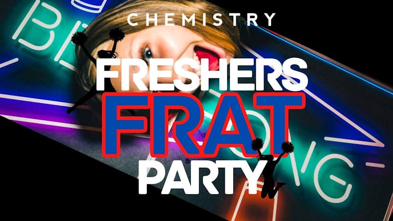 CHEMISTRY | Thursday 22nd September 🥤 FRESHERS FRAT PARTY