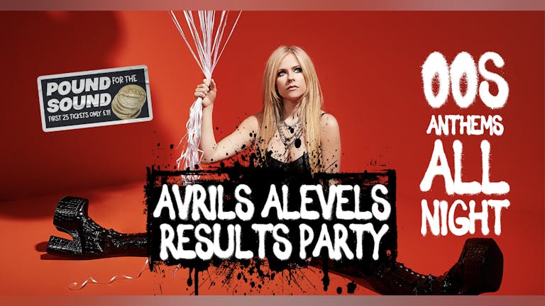 Avril's A-level Results Party! £1 Entry & 99p Drinks!