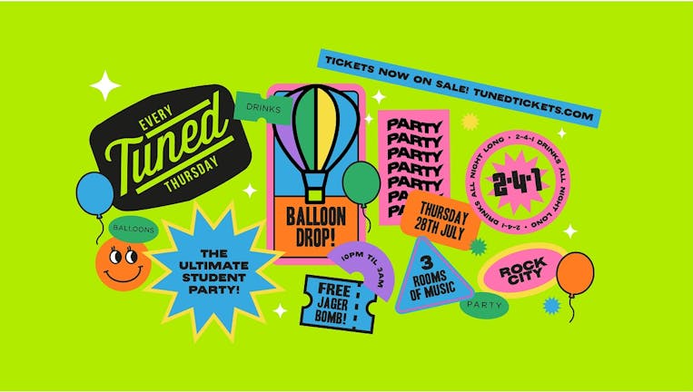 Tuned  -  THE Balloon Drop Party - Nottingham's Biggest Student Night - 2-4-1 Drinks All Night Long - 28/07/22 