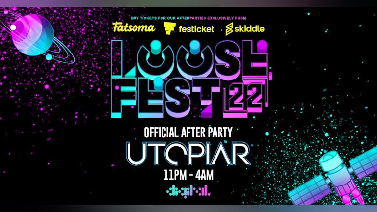 UTOPIAR | LOOSEFEST AFTER PARTY  | DIGITAL | 30th JULY