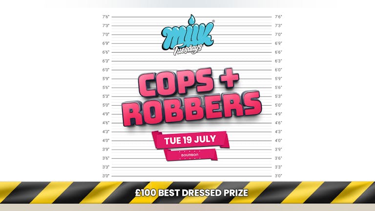 MILK TUESDAYS | COPS + ROBBERS | BOURBON | 19th JULY