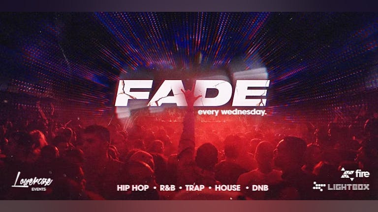 Fade Every Wednesday @ Fire & Lightbox London / London's HOTTEST Midweek Session - 20/07/2022
