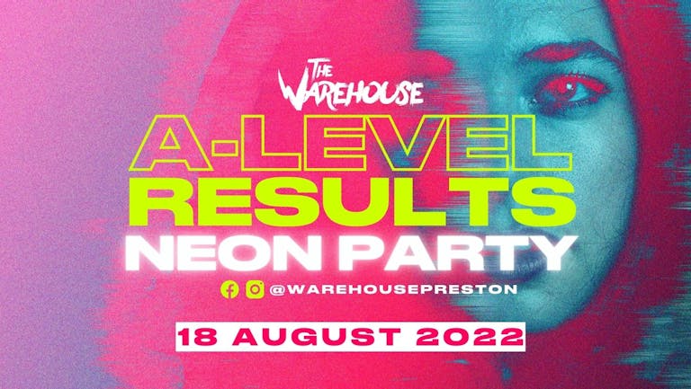 ✨🎉 THE WAREHOUSE A LEVEL RESULTS NEON PARTY   🎉✨