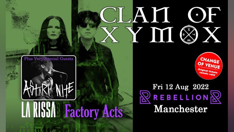 CLAN OF XYMOX - 40th Anniversary UK Tour + Astari Nite + La Rissa &  Factory Acts 