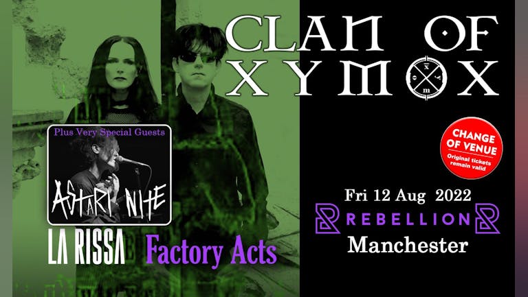 CLAN OF XYMOX - 40th Anniversary UK Tour + Astari Nite + La Rissa &  Factory Acts 
