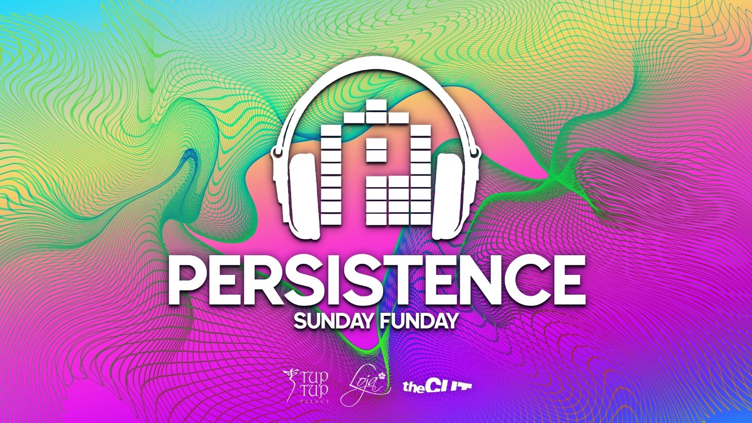 PERSISTENCE | TUP TUP PALACE, LOJA & THE CUT | 21st AUGUST