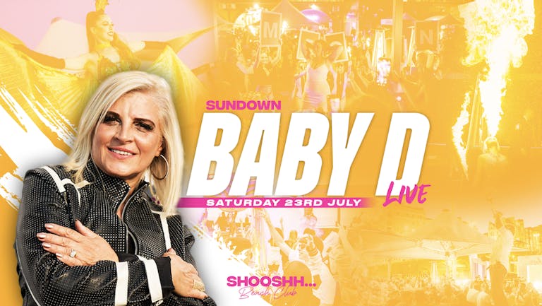 BABY D Performing Live Saturday 23rd July at Shooshh Beach Club
