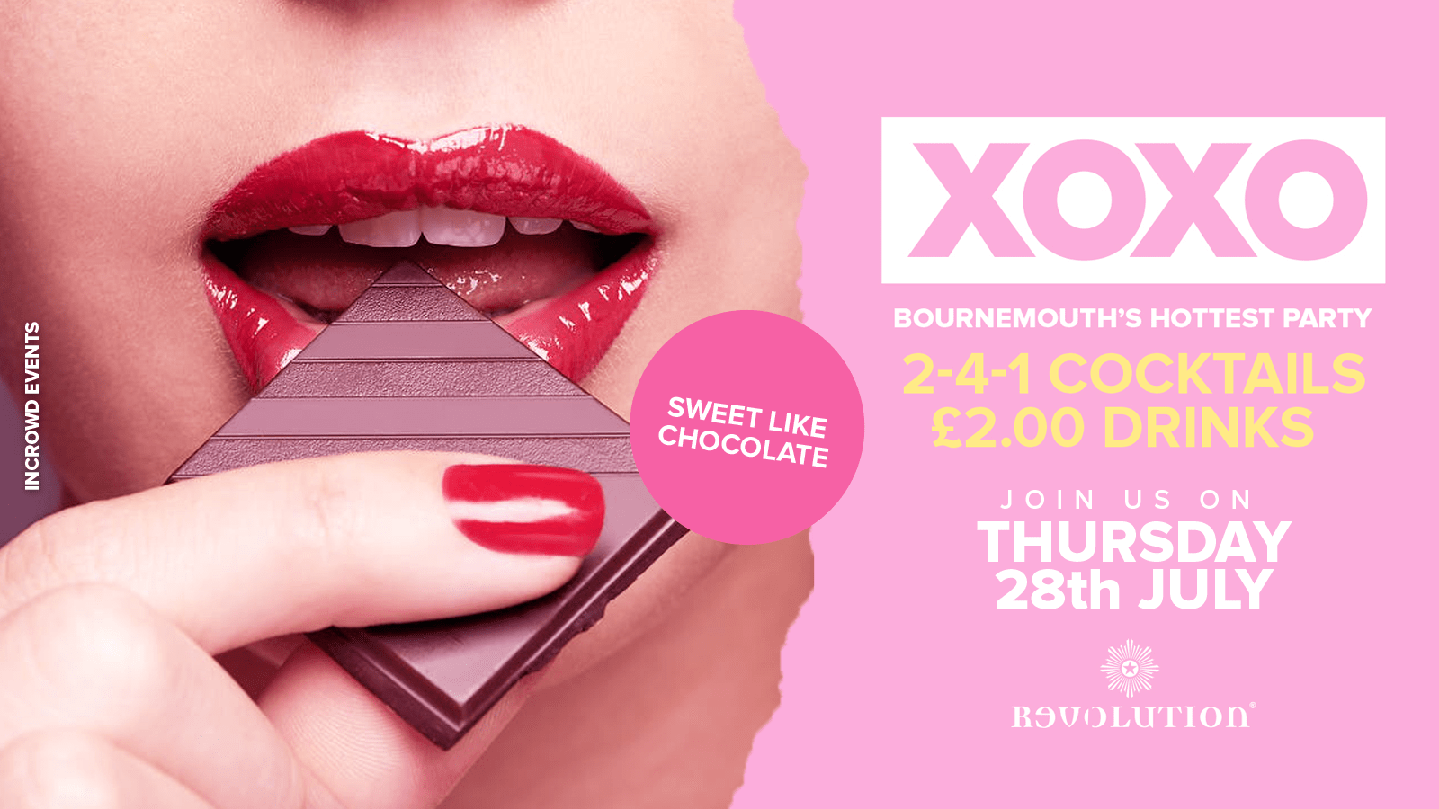 XOXO • Sweet Like Chocolate • £2.00 Drinks • Revolution