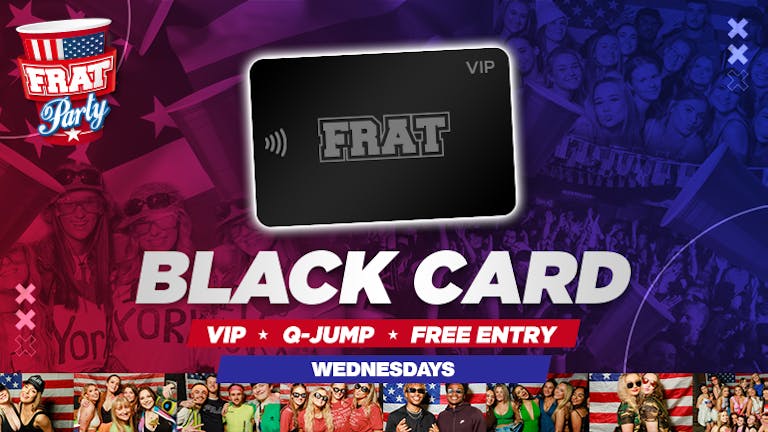 YORK YSJ  Wednesdays: FRAT BLACK CARD (official)