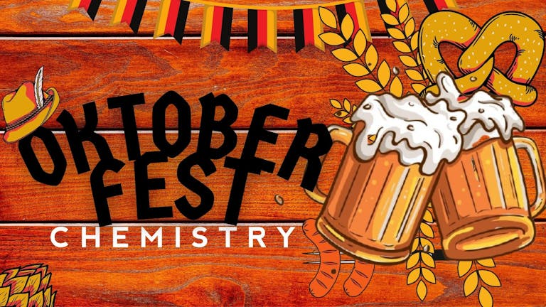 Chemistry | OKTOBERFEST **ONLY 3RD RELEASE LEFT & TIX STILL AVAILABLE ON THE DOOR**