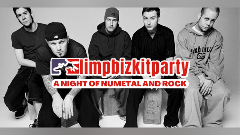 LIMP BIZKIT PARTY (A NIGHT OF NUMETAL & ROCK)