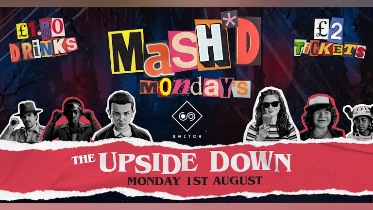 MaSH*D Mondays presents  THE UPSIDED DOWN