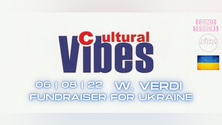 Cosmic Sessions presents; CULTURAL VIBES w. VERDI [Charity Fundraiser for Ukraine]