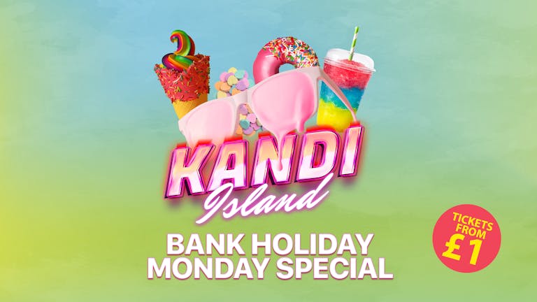 KANDI ISLAND | BANK HOLIDAY MONDAY | DIGITAL | 29th AUGUST | TICKETS FROM £1