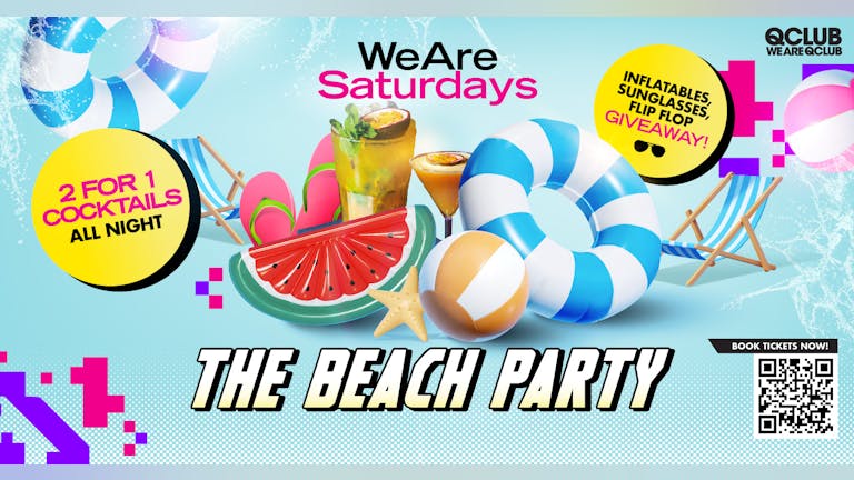 WeAreSaturdays / THE BEACH PARTY + 2 FOR 1 COCKTAILS ALL NIGHT - TONIGHT!!