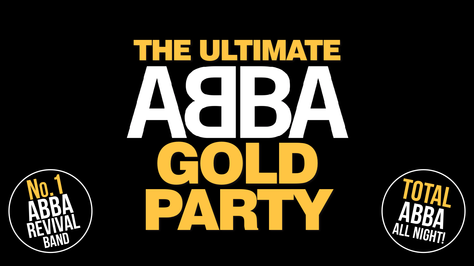 THE ULTIMATE ABBA GOLD PARTY –  ft No.1 Tribute ABBA REVIVAL LIVE – BACK BY DEMAND!!