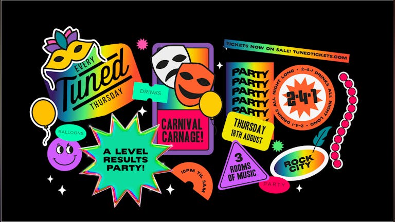 Tuned – (ADVANCE TICKETS SOLD OUT - PAY ON THE DOOR AVAILABLE FROM 9PM) - A-Level Results Party – CARNIVAL CARNAGE – 2-4-1 Drinks – Nottingam’s Biggest Student Night – 18/08/22