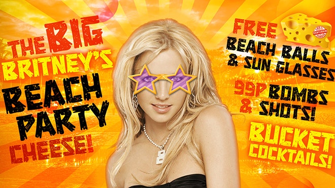 The Big Britney’s Beach Party Cheese!  | First 25 Tickets £1 | 99p Bombs & Shots!
