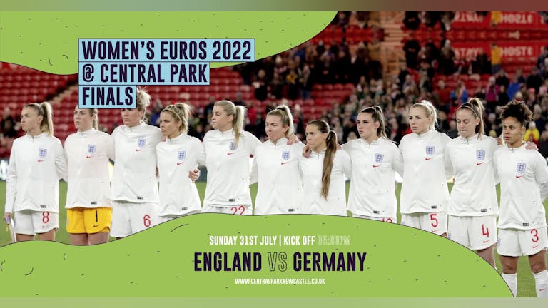 Euro Womens Final - ENGLAND VS GERMANY- Sunday 31st July - 5pm Kick Off