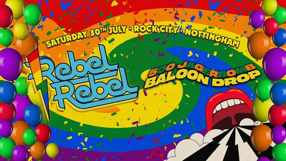 Rebel Rebel – Pride Party Balloon Drop – Nottingham’s Greatest Saturday Night – 30/07/22