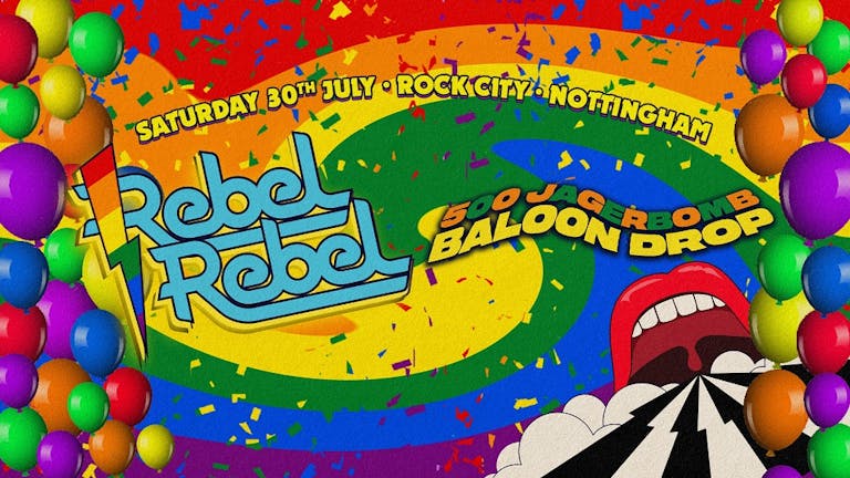 Rebel Rebel - Pride Party Balloon Drop - Nottingham's Greatest Saturday Night - 30/07/22