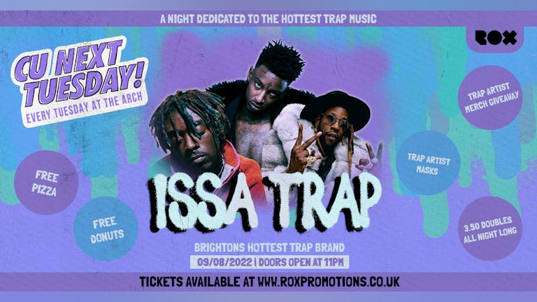 CU NEXT TUESDAY • ISSA TRAP BRIGHTONS HOTTEST TRAP BRAND • 09/08/22