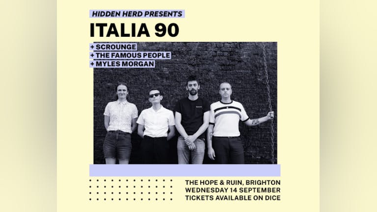 Hidden Herd Presents: Italia 90 + Scrounge + The Famous People + Myles Morgan