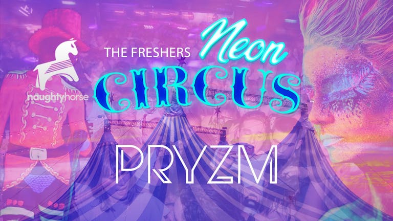 NEON CIRCUS - Pryzm - FINAL 200 TICKETS! [Naughty Horse]
