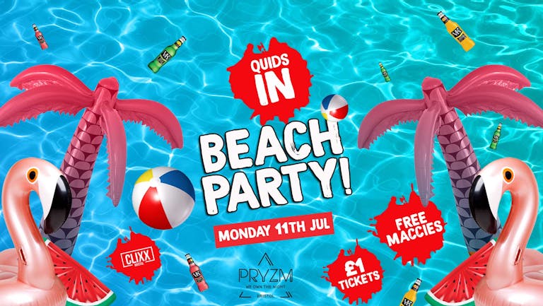 QUIDS IN / Beach Party -  £1 Tickets