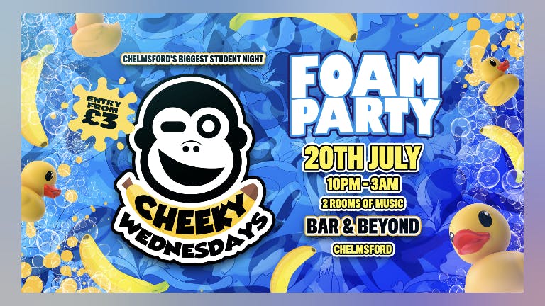 Cheeky Wednesdays FOAM Party •  TONIGHT