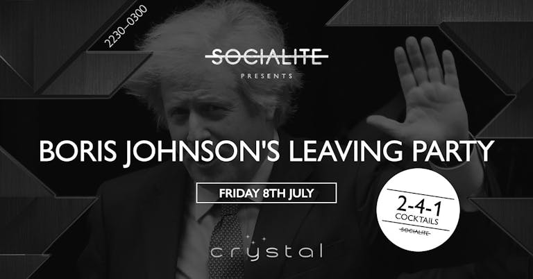 Socialite Fridays | Boris Johnson’s Leaving Party | Crystal 