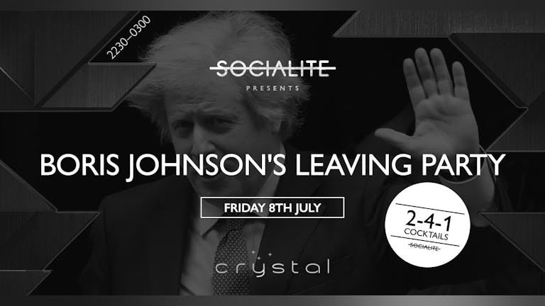 Socialite Fridays | Boris Johnson’s Leaving Party | Crystal 