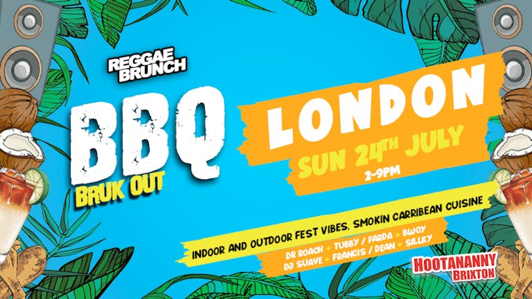 The Reggae Brunch Presents - BBQ BRUK OUT London- SUN 24th JULY 2022
