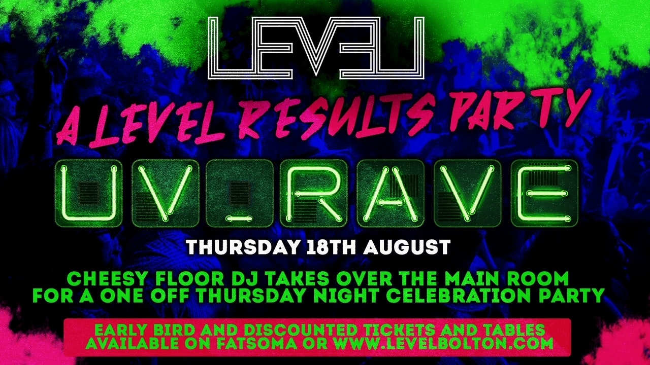 A – Level Results – U.V Rave Party – Thursday Special