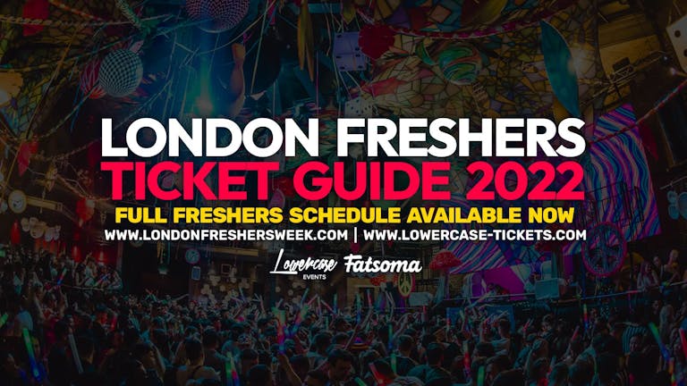 London Freshers Ticket Guide 2022 - Full event schedule 🔥