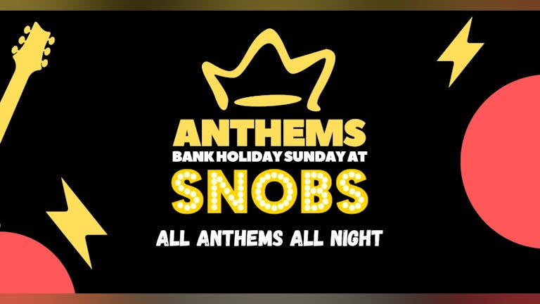 Anthems - Bank Holiday Sunday Party at Snobs