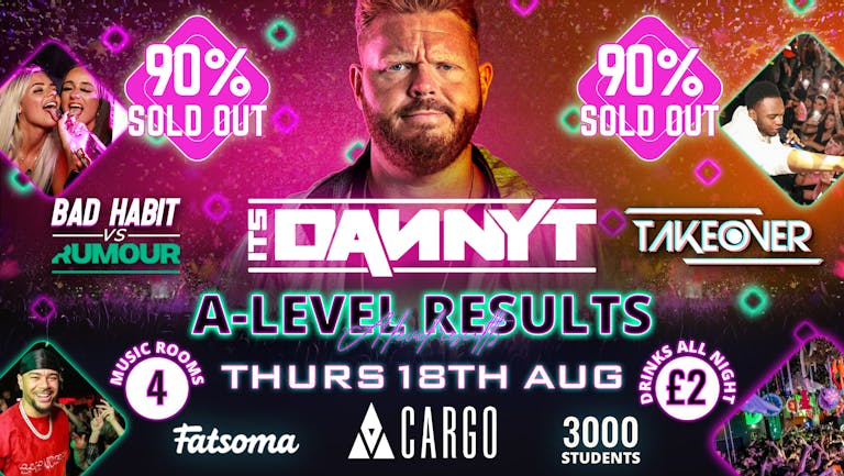 Cargo: A-LEVEL RESULTS⚡️Hosted By Danny T | TAKEOVER: RUMOUR VS BAD HABIT 🔥 FEW TICKETS LEFT ‼️