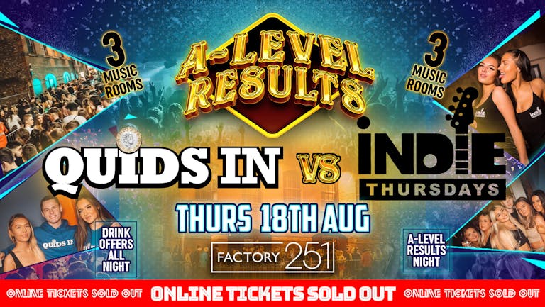 FAC251 - A LEVEL RESULTS !! ⭐️ QUIDS IN vs INDIE THURSDAYS ⭐️ SOLD OUT ‼️ Door Payers: See Event details 