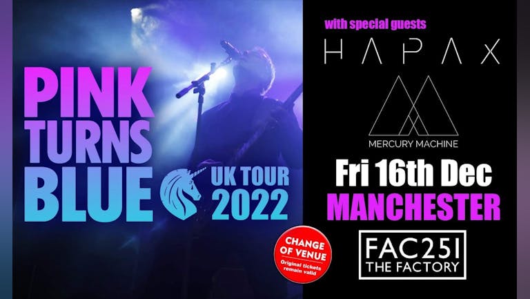 PINK TURNS BLUE - CHANGE VENUE  MANCHESTER + Special Guests HAPAX