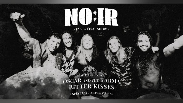 NO:IR (Evvi’s Last Show) with friends Oscar and the Karma, Bitter Kisses & Special Guests!