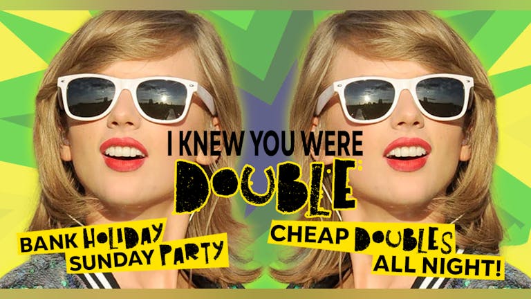 Swifty's 'I Knew You Were Double' - Bank Holiday Party! | Cheap Doubles all night!