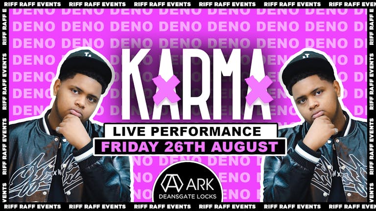 KARMA Fridays 🍒 😉 🎤DENO! LIVE PERFORMANCE! 🎤 80% SOLD OUT!!! £1.50 Drinks! 🍹ARK Manchester   😍- MCR Biggest Friday!  😍