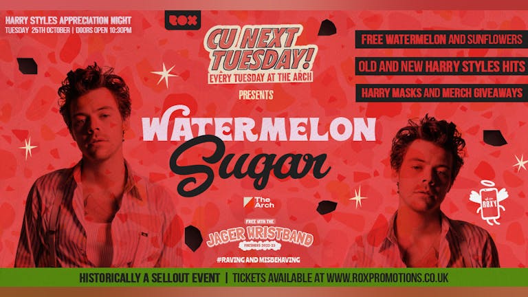 CU NEXT TUESDAY • WATER MELON SUGAR • HARRY STYLES APPRECIATION NIGHT • FREE WITH THE JAGERWRISTBAND • 25/10/22